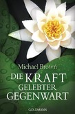 Die Kraft gelebter Gegenwart Die Kraft gelebter Gegenwart