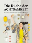 Die Küche der Achtsamkeit Die Küche der Achtsamkeit