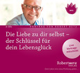 Die Liebe zu dir selbst - der Schlüssel für dein Lebensglück Die Liebe zu dir selbst - der Schlüssel für dein Lebensglück