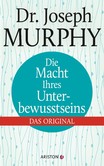 Die Macht Ihres Unterbewusstseins Die Macht Ihres Unterbewusstseins