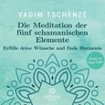 Die Meditation der fünf schamanischen Elemente, Audio-CD Die Meditation der fünf schamanischen Elemente, Audio-CD