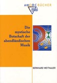 Die mystische Botschaft der abendländischen Musik Die mystische Botschaft der abendländischen Musik