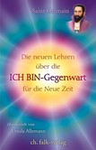 Die neuen Lehren über die ICH BIN-Gegenwart für die neue Zeit Die neuen Lehren über die ICH BIN-Gegenwart für die neue Zeit
