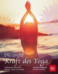 Die sanfte Kraft des Yoga Die sanfte Kraft des Yoga