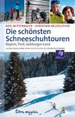 Die schönsten Schneeschuhtouren Bayern, Tirol, Salzburger Land Die schönsten Schneeschuhtouren Bayern, Tirol, Salzburger Land