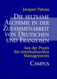Die seltsame Alchimie in der Zusammenarbeit von Deutschen und Franzosen Die seltsame Alchimie in der Zusammenarbeit von Deutschen und Franzosen
