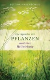 Die Sprache der Pflanzen und ihre Heilwirkung Die Sprache der Pflanzen und ihre Heilwirkung