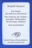 Die Stufen der höheren Erkenntnis Drei Schritte der Anthroposophie: Kosmologie, Religion und Philosophie Die Stufen der höheren Erkenntnis Drei Schritte der Anthroposophie: Kosmologie, Religion und Philosophie