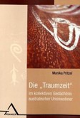 Die 'Traumzeit' im kollektiven Gedächtnis australischer Ureinwohner Die 'Traumzeit' im kollektiven Gedächtnis australischer Ureinwohner