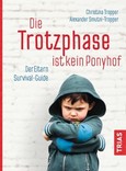 Die Trotzphase ist kein Ponyhof Die Trotzphase ist kein Ponyhof