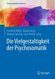 Die Vielgestaltigkeit der Psychosomatik Die Vielgestaltigkeit der Psychosomatik
