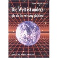 Die Welt ist anders als du zu wissen glaubst Die Welt ist anders als du zu wissen glaubst