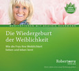 Die Wiedergeburt der Weiblichkeit Die Wiedergeburt der Weiblichkeit