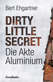 Dirty little secret - Die Akte Aluminium Dirty little secret - Die Akte Aluminium