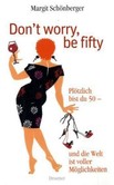 Don't worry, be fifty Don't worry, be fifty