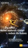 Du sollst keine anderen Götter neben dir haben Du sollst keine anderen Götter neben dir haben