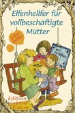Elfenhellfer für vollbeschäftigte Mütter Elfenhellfer für vollbeschäftigte Mütter