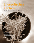 Energetisches Kochen nach Altchinesischem Wissen Energetisches Kochen nach Altchinesischem Wissen