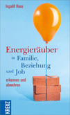 Energieräuber in Familie, Beziehung und Job erkennen und abwehren Energieräuber in Familie, Beziehung und Job erkennen und abwehren