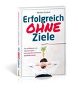 Erfolgreich OHNE Ziele Erfolgreich OHNE Ziele