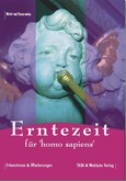 Erntezeit für Homo Sapiens Erntezeit für Homo Sapiens
