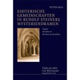 Esoterische Gemeinschaften in Rudolf Steiners Mysteriendrama Esoterische Gemeinschaften in Rudolf Steiners Mysteriendrama
