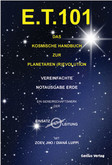 E.T. 101 Das kosmische Handbuch zur Planetaren (R)Evolution E.T. 101 Das kosmische Handbuch zur Planetaren (R)Evolution