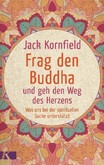 Frag den Buddha - und geh den Weg des Herzens Frag den Buddha - und geh den Weg des Herzens