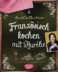 Französisch kochen mit Aurélie Französisch kochen mit Aurélie