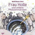 Frau Holle und andere Pflanzenmärchen, 1 Audio-CD Frau Holle und andere Pflanzenmärchen, 1 Audio-CD