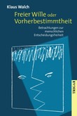 Freier Wille oder Vorherbestimmtheit Freier Wille oder Vorherbestimmtheit