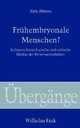 Frühembryonale Menschen? Frühembryonale Menschen?
