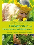 Frühjahrskur mit heimischen Wildpflanzen Frühjahrskur mit heimischen Wildpflanzen