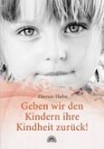Geben wir den Kindern ihre Kindheit zurück Geben wir den Kindern ihre Kindheit zurück