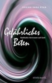 Gefährliches Beten Gefährliches Beten