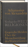 Gegen die Heiden. Über die Menschwerdung des Wortes Gottes Gegen die Heiden. Über die Menschwerdung des Wortes Gottes