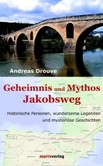 Geheimnis und Mythos Jakobsweg Geheimnis und Mythos Jakobsweg