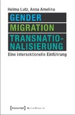 Gender, Migration, Transnationalisierung Gender, Migration, Transnationalisierung