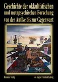 Geschichte der okkultistischen und metapsychischen Forschung von der Antike bis zur Gegenwart Geschichte der okkultistischen und metapsychischen Forschung von der Antike bis zur Gegenwart