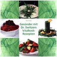 Gesünder mit Dr. Switzers Vitalkost-Rezepten Gesünder mit Dr. Switzers Vitalkost-Rezepten
