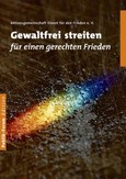 Gewaltfrei streiten für einen gerechten Frieden Gewaltfrei streiten für einen gerechten Frieden