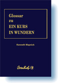 Glossar zu Ein Kurs in Wundern Glossar zu Ein Kurs in Wundern