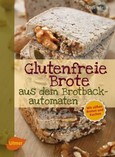 Glutenfreie Brote aus dem Brotbackautomaten Glutenfreie Brote aus dem Brotbackautomaten