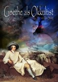Goethe als Okkultist Goethe als Okkultist