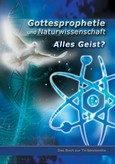 Gottesprophetie und Naturwissenschaft - alles Geist? Gottesprophetie und Naturwissenschaft - alles Geist?