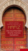 Hafiz - Die leuchtenden Worte meines Geliebten Hafiz - Die leuchtenden Worte meines Geliebten