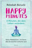 Happy Minutes - 4 Minuten, die dein Leben verändern Happy Minutes - 4 Minuten, die dein Leben verändern