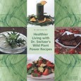 Healthier Living with Dr. Switzer's Wild Plant Power Recipes Healthier Living with Dr. Switzer's Wild Plant Power Recipes