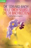 Heile Dich selbst, Die 38 Bachblüten Heile Dich selbst, Die 38 Bachblüten
