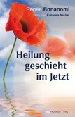 Heilung geschieht im Jetzt Heilung geschieht im Jetzt